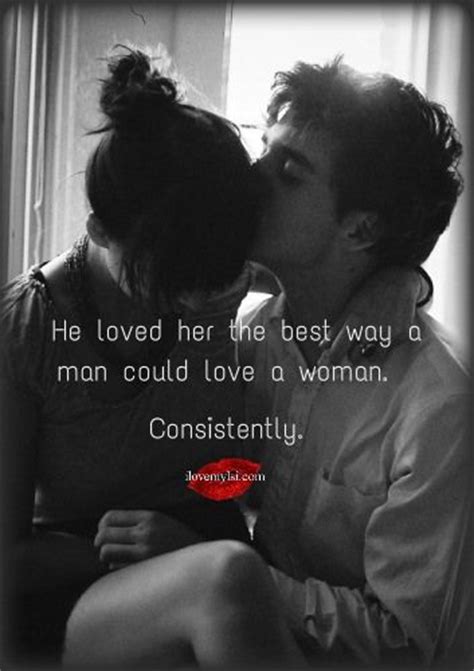 .his/her knowledge that you love the way they look at you, then i don't know who's luckier than you at this moment because i compiled so many quotes for you to use for so now that you have these over 40 quotes to say that you love the way someone looks at you, what are you going to do with them? He loved her the best way a man could love a woman ...