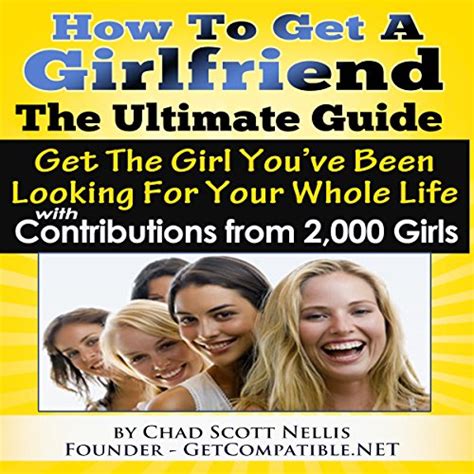 How To Get A Girlfriend The Ultimate Guide Get The Girl Youve Been