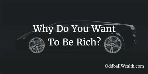 Why Do You Want To Become Rich Money And Wealth Explained Oddball
