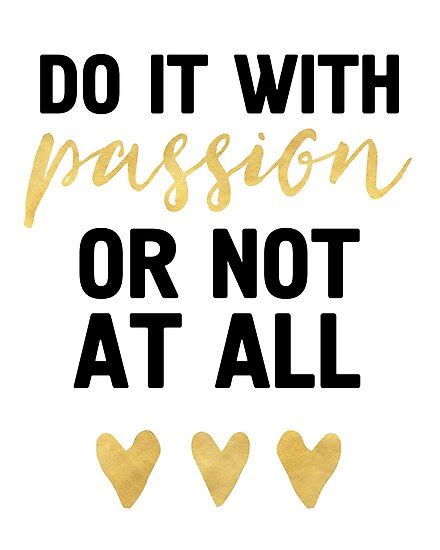 Do It With Passion Or Not At All Wisdom Quote Photographic Prints