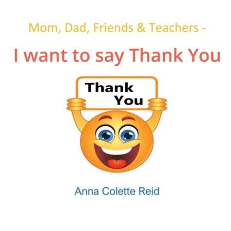 Mom Dad Friends And Teachers I Want To Say Thank You By Anna Colette