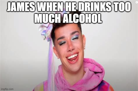 James When He Drinks Too Much Alcohol Imgflip