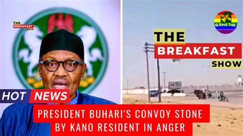 President Buharis Convoy Stone By Kano Resident In Anger Breakfast