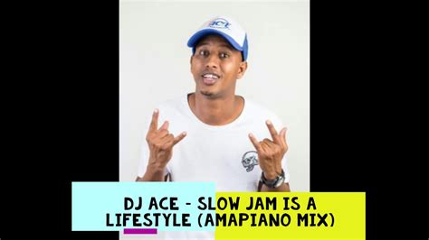 Dj Ace Slow Jam Is A Lifestyle Amapiano Mix Medium Youtube Music