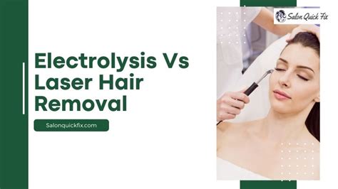 Electrolysis Vs Laser Hair Removal Salonquickfix