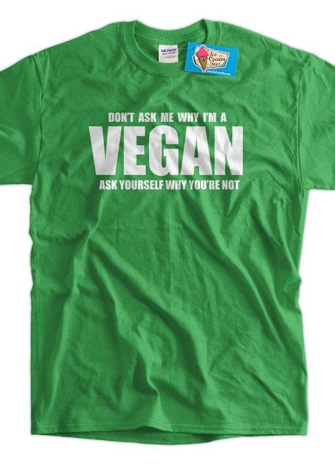 Funny Vegan Shirt Don T Ask Me Why I M Vegan Tshirt Food Foodie Healthy Living Clean Eating Mens