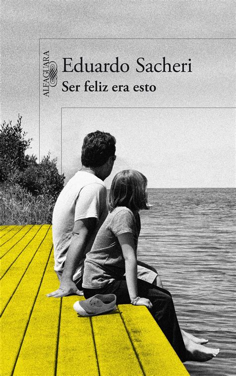 Estudió la carrera de historia. yobailopogo!: Ser feliz era esto de Eduardo Sacheri