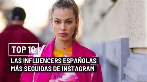 Las Influencer Españolas Con Más Seguidores En Instagram