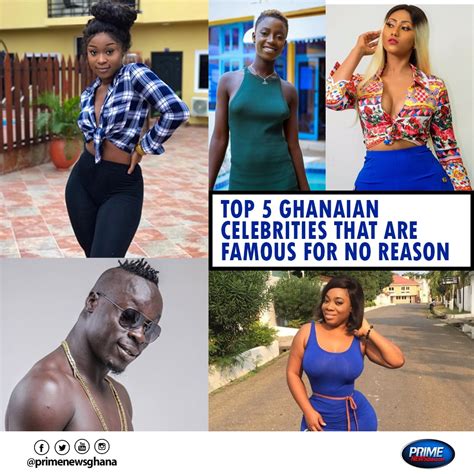 Top 5 Ghanaian Celebrities Who Are Famous For No Reason Prime News Ghana