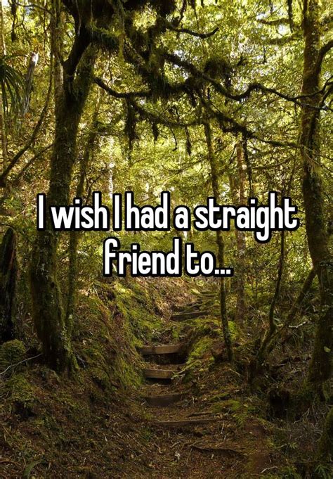 I Wish I Had A Straight Friend To