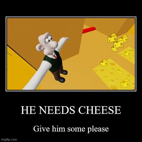 He Needs Cheese Imgflip