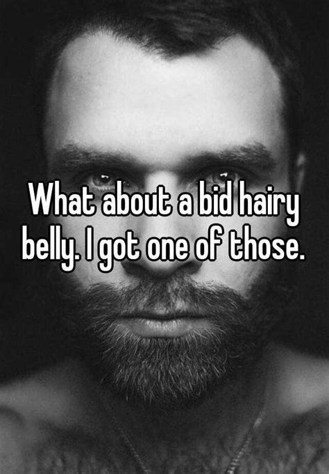what about a bid hairy belly i got one of those