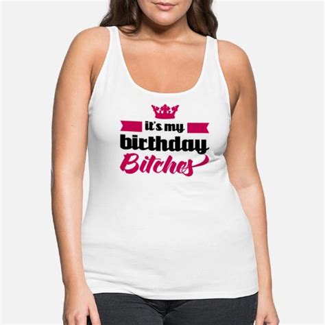It S My Birthday Bitches Women S Premium Tank Top Spreadshirt
