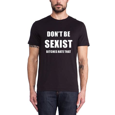 loo show s don t be sexist bitches hate that funny black t shirt tee zelite