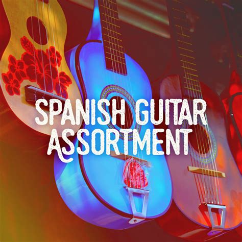 Spanish Guitar Assortment Album By Spanish Guitar Chill Out Spotify