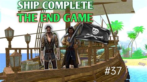 Ship Complete The End Game Last Pirate Survival Island Youtube