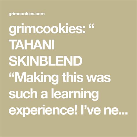 Grimcookies Tahani Skinblend Making This Was Such A Learning