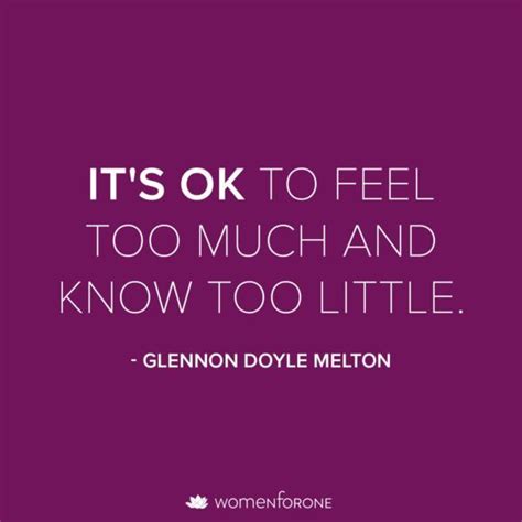 Its Ok To Feel Too Much And Know Too Little Glennon Doyle Melton