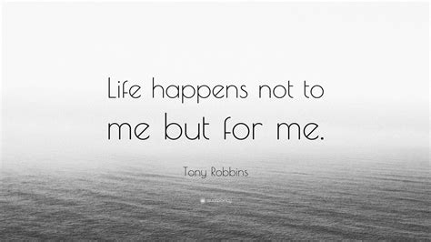 Tony Robbins Quote Life Happens Not To Me But For Me 12 Wallpapers