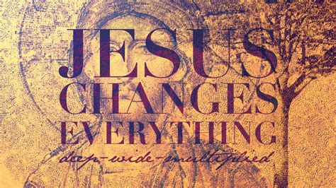 Jesus Changes Everything Eastbrook Church