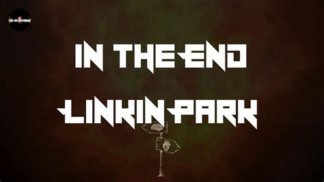 Linkin Park In The End Lyrics Youtube