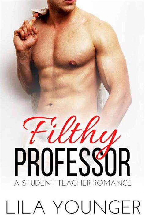 Filthy Professor A Forbidden Student Teacher Romance Novella Lila