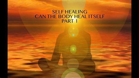 Self Healing Can The Body Heal Itself Part 1 Youtube