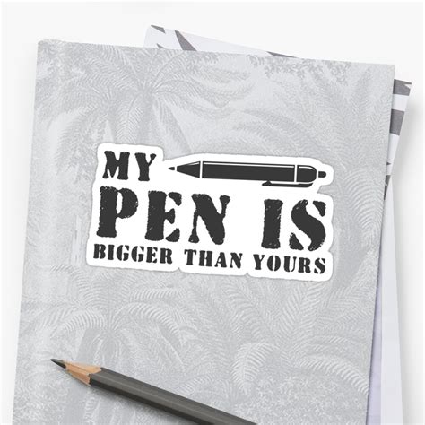 My Pen Is Bigger Than Yours Funny T Shirt Humorous Quote Stickers By Byzmo Redbubble