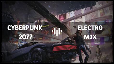 Cyberpunk 2077 Cyberpunk And Electro Mix Futuristic Music 2021