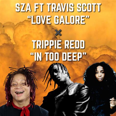 Sza Ft Travis Scott Love Galore X Trippie Redd In Too Deep By Dj