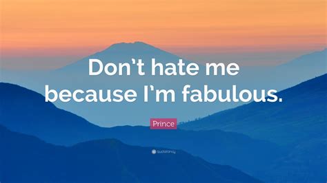 Prince Quote Dont Hate Me Because Im Fabulous 12 Wallpapers