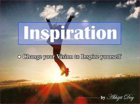 Inspiration: Change your vision to inspire yourself