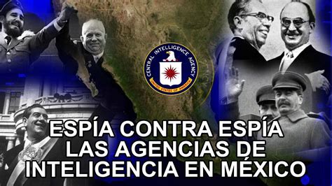 Espías Contra Espías Las Agencias De Inteligencia En México Youtube