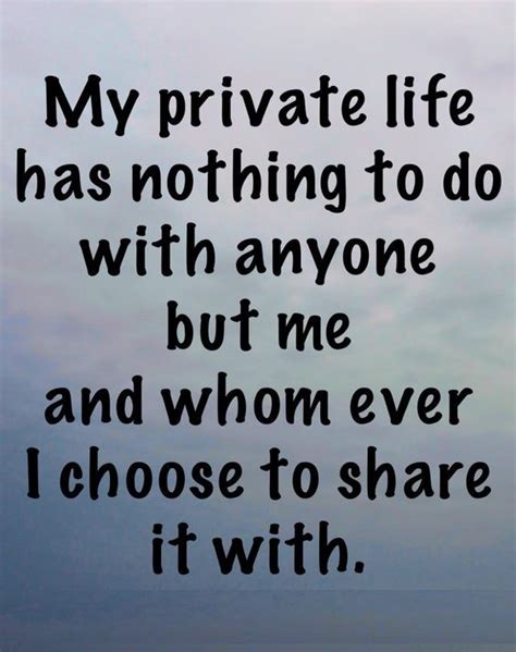 My Private Life Has Nothing To Do With Anyone But Me And Whomever I