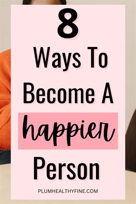 How To Be A Happier Person 8 Ways To Enjoy Life To The Fullest