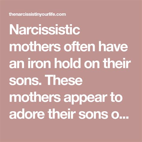 narcissistic mothers often have an iron hold on their sons these mothers appear to adore t