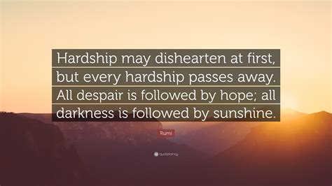 Rumi Quote Hardship May Dishearten At First But Every Hardship