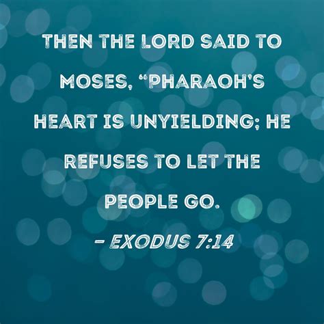 exodus 7 14 then the lord said to moses pharaoh s heart is unyielding he refuses to let the