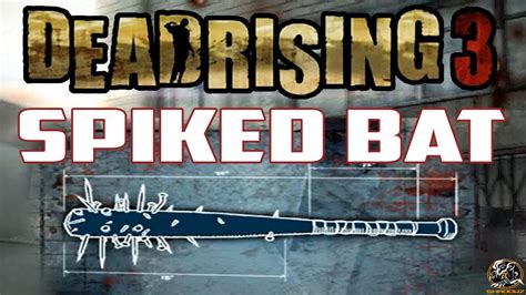 Dead Rising 3 Spiked Bat Blueprint Location Combo Weapon Guide