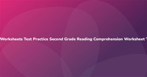 Worksheets Test Practice Second Grade Reading Comprehension Worksheet