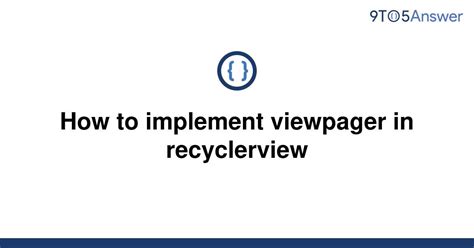 Solved How To Implement Viewpager In Recyclerview 9to5answer