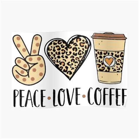 Peace Love Coffee Poster For Sale By Raymondpurves Redbubble