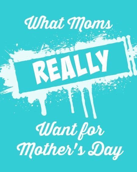 What Moms Really Want For Mothers Day Mom Mothers Day Crafts
