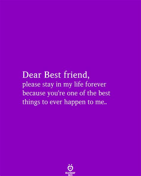 dear best friend please stay in my life forever because you re one of the best things to ever