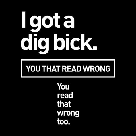 I Got A Dig Bick Adult Humor Offensive Graphic Novelty Sarcastic Funny