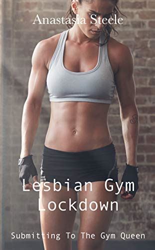 Lesbian Gym Lockdown Submitting To The Gym Queen Kindle Edition By Steele Anastasia