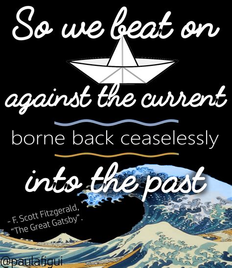 So We Beat On Boats Against The Current Borne Back Ceaselessly Into