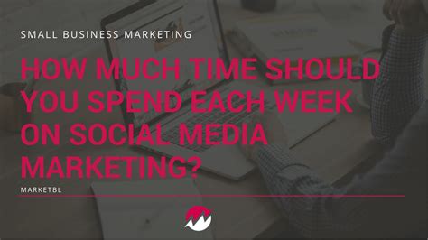 How Much Time Should You Spend Each Week On Social Media Marketing Social Media Marketing