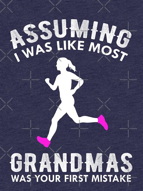 Assuming I Was Like Most Grandmas Funny Running T Shirt By Japaneseinkart Redbubble