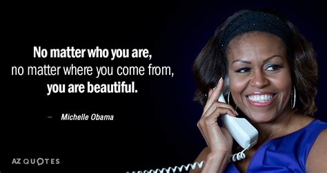 Michelle Obama Quote No Matter Who You Are No Matter Where You Come